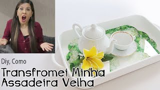 Como Transformar a Assadeira Velha em Bandeja