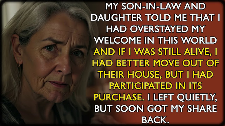 My Son-in-Law and Daughter Told Me That I Had Overstayed My Welcome in This World and I Had Better..