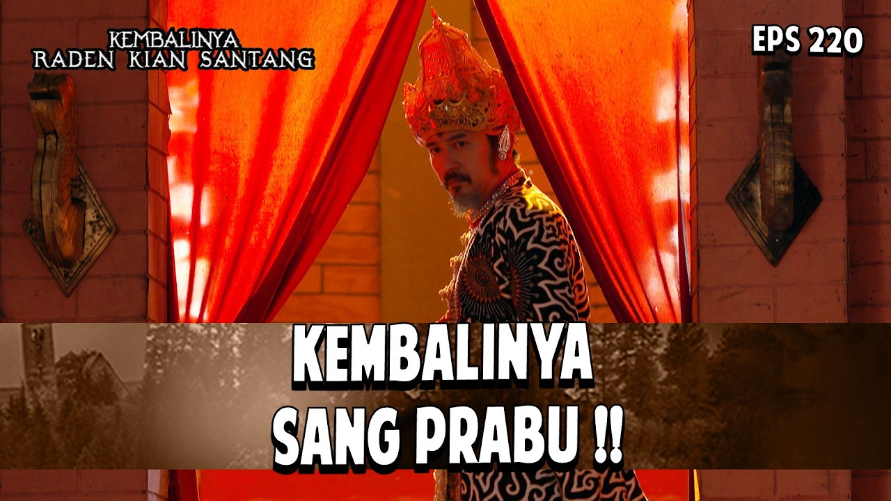 Kembalinya Sang Prabu !! | KEMBALINYA RADEN KIAN SANTANG | EPS. 220