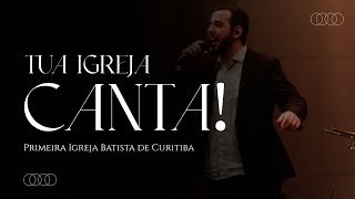 TUA IGREJA CANTA! | LOUVORES DA PIB CURITIBA
