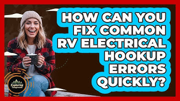 How Can You Fix Common RV Electrical Hookup Errors Quickly? - Exploring Campgrounds