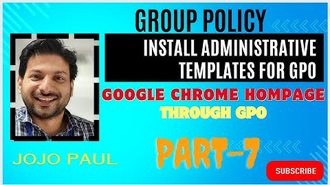 Install Administrative Templates for Group Policy | set up google  chrome home page via GPO