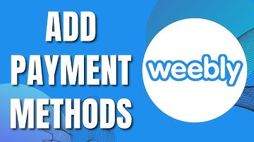 How To Add Payment Methods To Your Weebly Site (Quickly 2023)