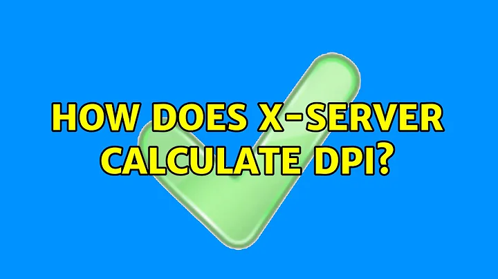 How does X-server calculate DPI? (3 Solutions!!)