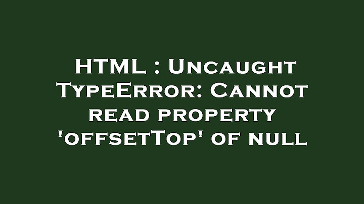 Uncaught typeerror cannot read property offset top of undefined năm 2024