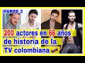 𝐄𝐬𝐩𝐞𝐜𝐢𝐚𝐥 𝐏𝐚𝐫𝐭𝐞 𝟐: 200 Actores de Telenovela que han dejado huella en 66 años de la TV Colombiana