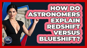 How Do Astronomers Explain Redshift Versus Blueshift? - Profiles in Politics