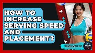 How To Increase Serving Speed And Placement? - The Volleyball Hub