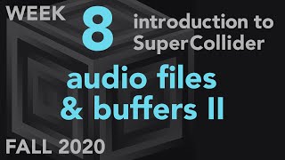Audio Files & Buffers II - Week 8 Fall 2020 MUS 499C - Intro to SuperCollider