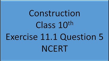 Construction II Exercise 11.1 Question 5 II Class 10th II NCERT II Math