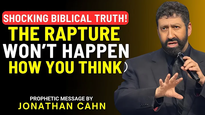 SHOCKING : BIBLICAL TRUTH —The RAPTURE Won’t Happen How You Think   Jonathan Cahn’s Prophetic Sermon
