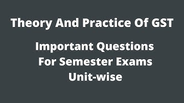 Theory And Practice Of GST | Gunshot Questions | Semester Exams | B.COM | SCMA
