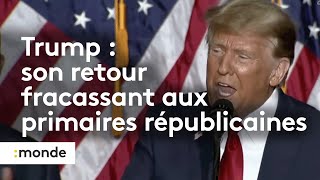 Trump : son retour fracassant aux primaires républicaines