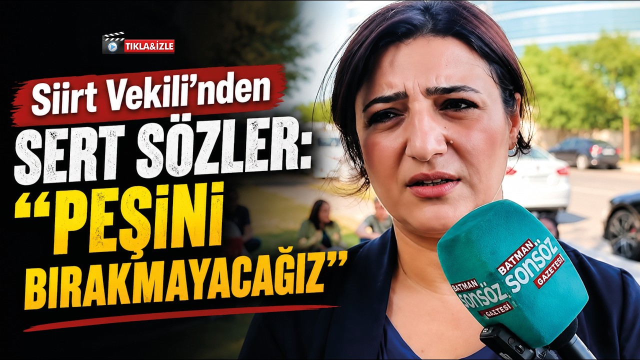 Siirt Vekili&rsquo;nden sert s&ouml;zler: