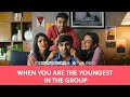 FilterCopy |  When You Are The Youngest In The Group | Ft. Akashdeep, Ankita, Juhi, Rohan