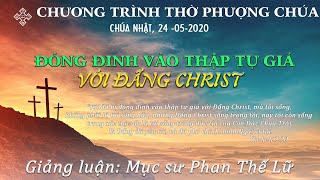 Bài giảng: Đóng đinh vào thập tự giá với Đấng Christ - MS Phan Thế Lữ - 24/05/2020