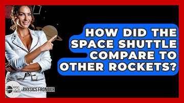How Did The Space Shuttle Compare To Other Rockets? - Physics Frontier