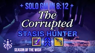 Solo Grandmaster The Corrupted (8:12) | Stasis Hunter | Season of the Wish by Tommy 36,491 views 4 months ago 8 minutes, 46 seconds