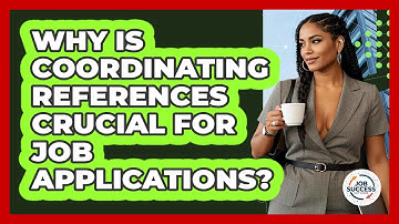 Why Is Coordinating References Crucial For Job Applications? - Job Success Network