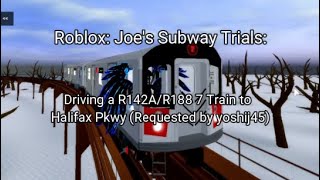 Joe's Subway Trials | Driving a R142A/R188 7 Train to Halifax Pkwy (Partial Service)