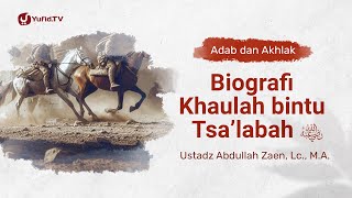 Biografi Khaulah bintu Tsa'labah radhiyallahu 'anha Ustadz Abdullah Zaen, Lc., MA