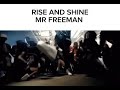 rise and shine Mr freeman