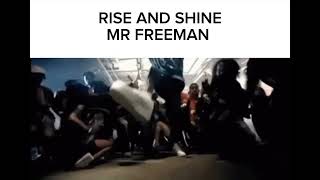 Rise And Shine Mr Freeman