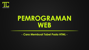 PEMROGRAMAN WEB #6 - Cara Membuat Tabel Pada HTML