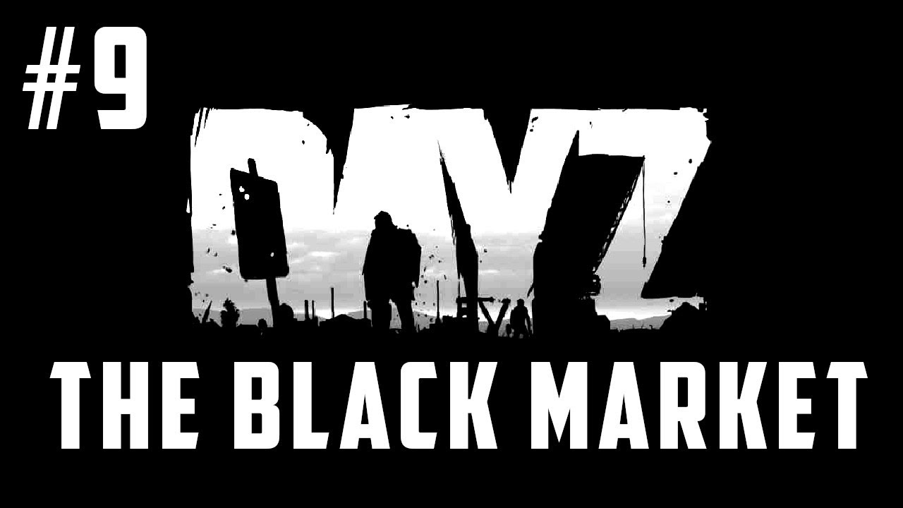 DayZ THE BLACK MARKET YouTube