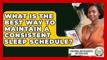What Is The Best Way To Maintain A Consistent Sleep Schedule?