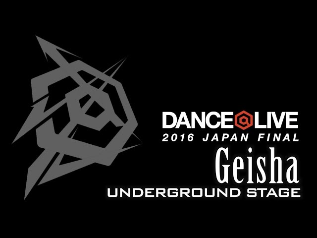 Geisha / DANCE@LIVE 2016 JAPAN FINAL UNDERGROUND STAGE