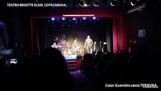 Cezar Guerreiro Cantando TERNURA NO TEATRO BRIGITTE BLAIR EM COPACABANA