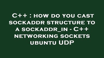C++ : how do you cast sockaddr structure to a sockaddr_in - C++ networking sockets ubuntu UDP