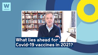 What lies ahead for Covid-19 vaccines in 2021? | Wellcome
