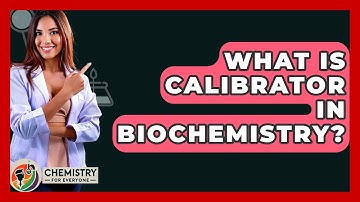 What Is Calibrator In Biochemistry? - Chemistry For Everyone