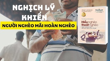 Nghịch lý khiến người nghèo mãi hoàn nghèo | Sách Hiểu Nghèo Thoát Nghèo