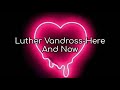 Luther Vandross-Here And Now(Lyrics)