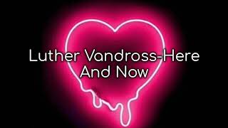 Luther Vandross-Here And Now(Lyrics)