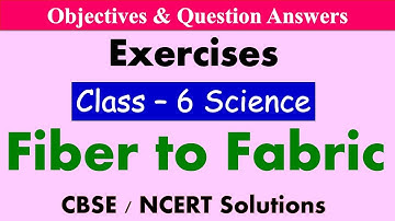 Fibre to Fabric | Class 6 | Science | Objectives and Exercises | Sprint for Final Exams | CBSE