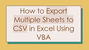 How to Export Multiple Sheets to CSV in Excel Using VBA
