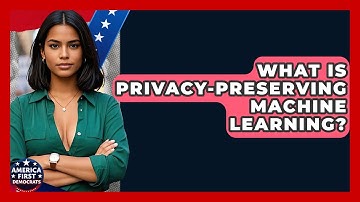 What Is Privacy-Preserving Machine Learning? - America First Democrats