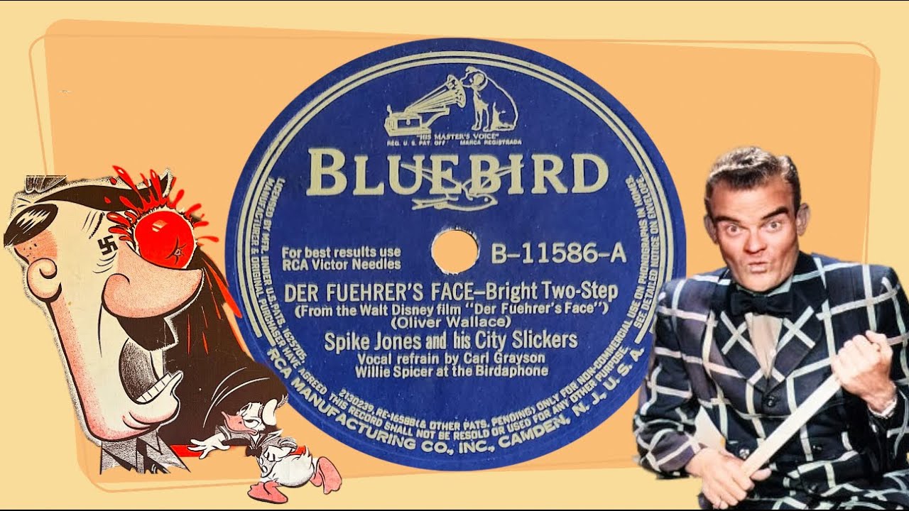 “Der Fuehrer's Face” by Spike Jones and his City Slickers 1942 “Der Fuehrer's Face” by Spike Jones and his City Slickers 1942