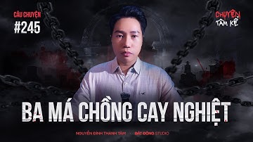 BA MÁ CHỒNG CAY NGHIỆT - Chuyện Tâm Linh Tâm Kể