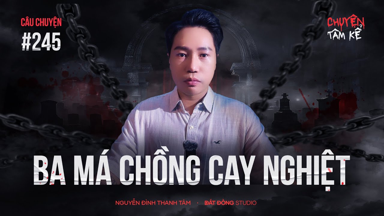 BA MÁ CHỒNG CAY NGHIỆT - Chuyện Tâm Linh Tâm Kể