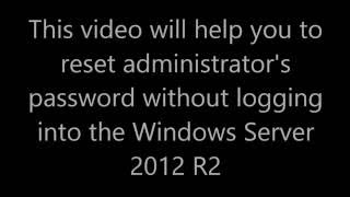 Windows Server 2012 R2 - Reset Forgotten Password Including Administrator