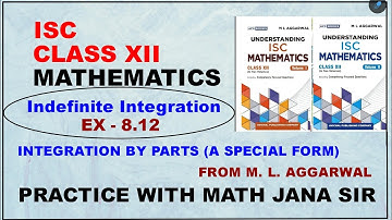 Indefinite Integration Ex- 8.12 //For ISC class XII //From M. L. AGGARWAL 