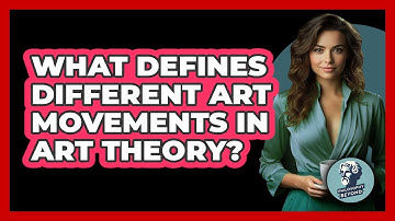 What Defines Different Art Movements In Art Theory? - Philosophy Beyond