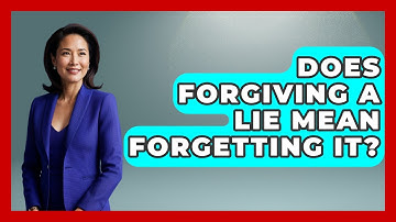 Does Forgiving A Lie Mean Forgetting It? - Get Divorce Answers