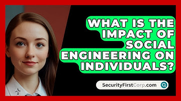 What Is The Impact Of Social Engineering On Individuals? - SecurityFirstCorp.com