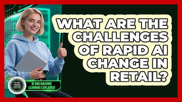 What Are The Challenges Of Rapid AI Change In Retail? - AI and Machine Learning Explained
